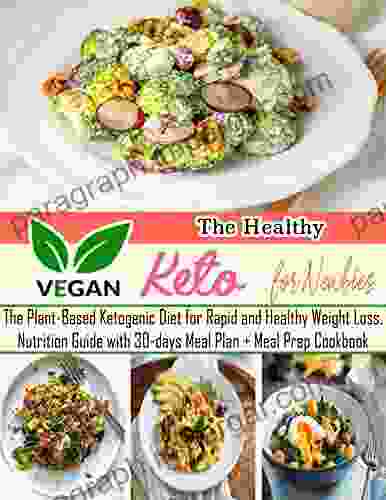 The Healthy Vegan Keto for Newbies with The Plant Based Ketogenic Diet for Rapid and Healthy Weight Loss Nutrition Guide with 30 days Meal Plan + Meal Prep Cookbook