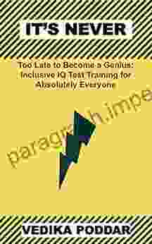 It S Never Too Late To Become A Genius: Inclusive IQ Test Training For Absolutely Everyone (Intelligence Test Training And Career Selection Tips 1)