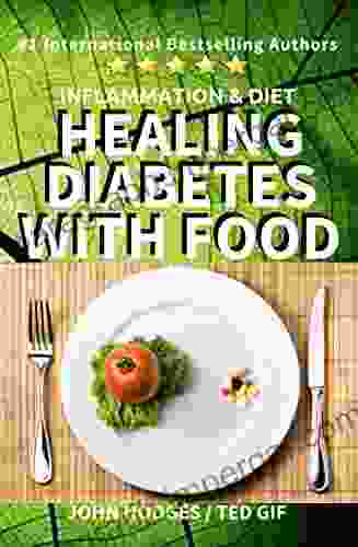 Insulin Free Diabetes: Healing Diabetes With Food: Inflammation Diet (Healing With Nutrition 2)