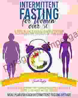 INTERMITTENT FASTING FOR WOMEN OVER 50 : A Complete Guide To Intermittent Fasting Methods With A Wide Range Of Recipes To Lose Weight And Tone Your Body