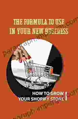 The Formula To Use In Your New Business: How To Grow Your Shopify Store: Dropshipping Business Success