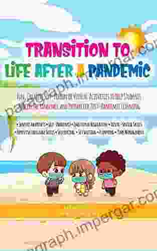 Transition To Life After A Pandemic: Fun Creative In Person Or Virtual Activities To Help Students Process The Pandemic And Prepare For Post Pandemic Learning