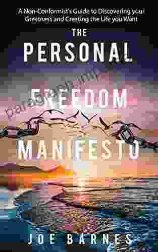 The Personal Freedom Manifesto : A Non Conformist S Guide To Discovering Your Greatness And Creating The Life You Want