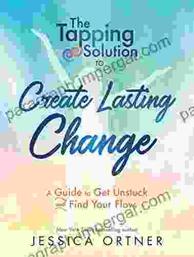 The Tapping Solution To Create Lasting Change: A Guide To Get Unstuck And Find Your Flow