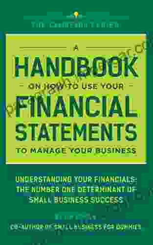 A Handbook On How To Use Your Financial Statements To Manage Your Business: Understanding Your Financials: The Determinant Of Small Business Success (CoolREADS)