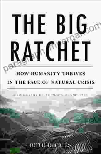 The Big Ratchet: How Humanity Thrives In The Face Of Natural Crisis