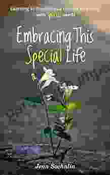 Embracing This Special Life: Learning To Flourish As A Mother Of A Child With Special Needs