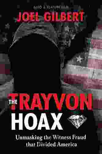 The Trayvon Hoax: Unmasking The Witness Fraud That Divided America