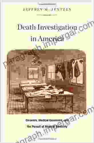 Death Investigation In America: Coroners Medical Examiners And The Pursuit Of Medical Certainty