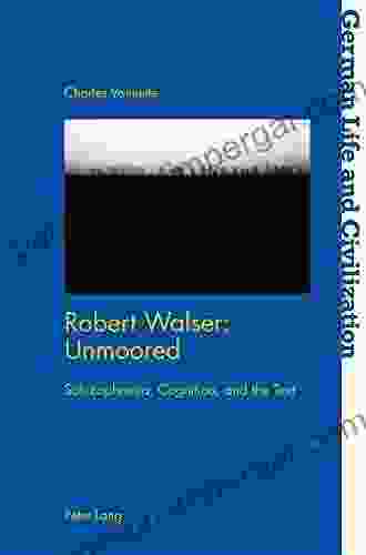 Robert Walser: Unmoored: Schizophrenia Cognition And The Text (German Life And Civilization 71)