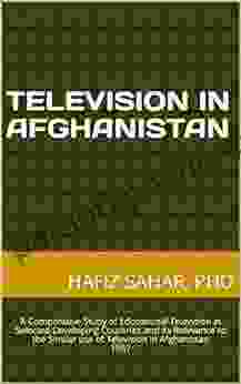 Television In Afghanistan: A Comparative Study Of Educational Television In Selected Developing Countries And Its Relevance To The Similar Use Of Television In Afghanistan