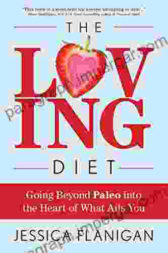 The Loving Diet: Going Beyond Paleo Into The Heart Of What Ails You