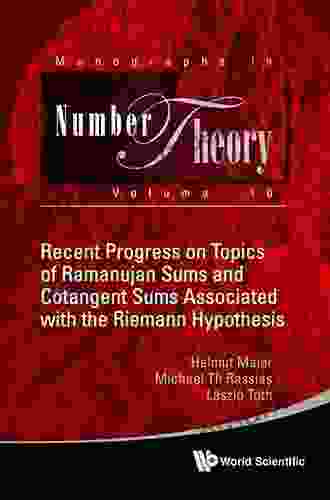 Recent Progress On Topics Of Ramanujan Sums And Cotangent Sums Associated With The Riemann Hypothesis (Monographs In Number Theory 10)