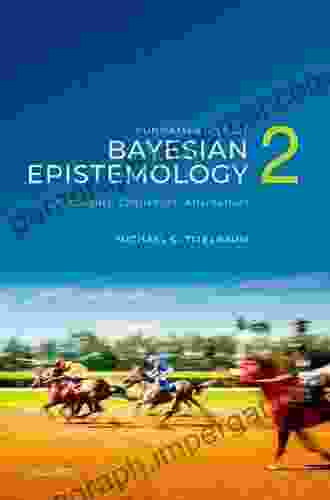 The Foundations Of Bayesian Epistemology: A Philosophical Introduction