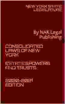 CONSOLIDATED LAWS OF NEW YORK ESTATES POWERS AND TRUSTS 2024 EDITION: By NAK Legal Publishing