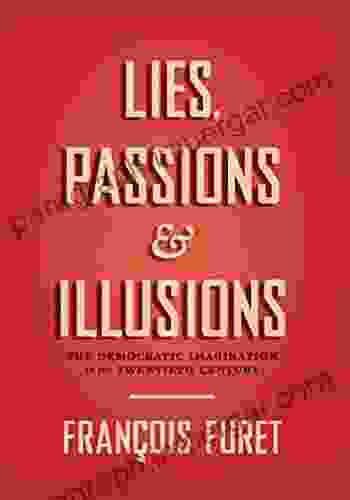 Lies Passions Illusions: The Democratic Imagination In The Twentieth Century