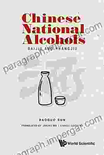 Chinese National Alcohols: Baijiu And Huangjiu