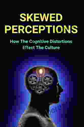 Skewed Perceptions: How The Cognitive Distortions Effect The Culture