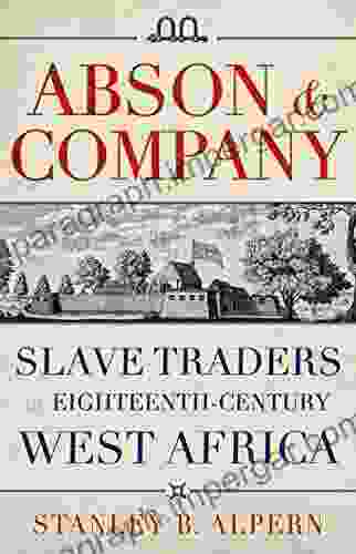 Abson Company: Slave Traders In Eighteenth Century West Africa