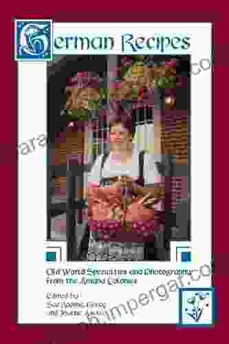 German Recipes: Old World Amana Specialties And Photography From The Amana Colonies