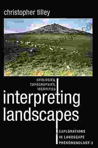 Interpreting Landscapes: Geologies Topographies Identities Explorations in Landscape Phenomenology 3