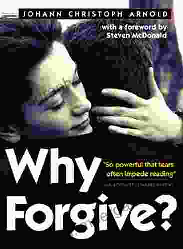 Why Forgive? Johann Christoph Arnold