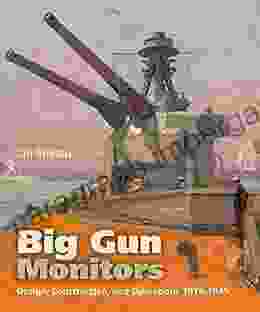 Big Gun Monitors: Design Construction And Operations 1914 1945