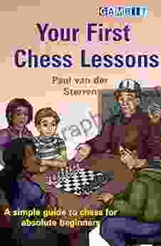 Your First Chess Lessons: A Simple Guide To Chess For Absolute Beginners (Chess For Beginners)