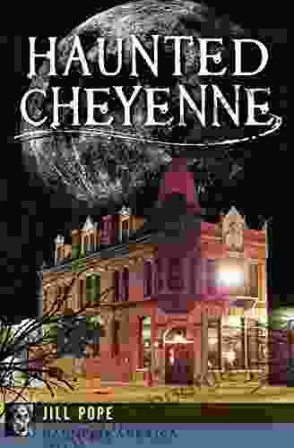 Haunted Cheyenne (Haunted America) Jill Pope