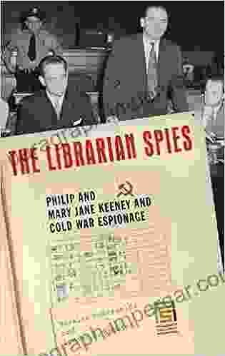 Librarian Spies The: Philip And Mary Jane Keeney And Cold War Espionage (Praeger Security International)