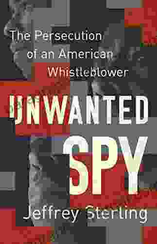 Unwanted Spy: The Persecution Of An American Whistleblower