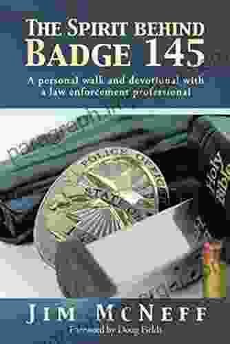 The Spirit Behind Badge 145: A Personal Walk And Devotional With A Law Enforcement Professional