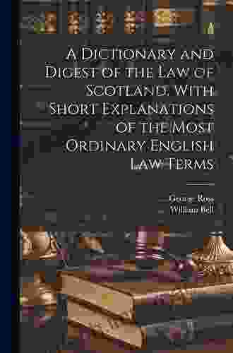 A Dictionary and Digest of the Law of Scotland With Short Explanations of the Most Ordinary English Law Terms