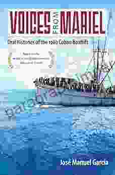 Voices From Mariel: Oral Histories Of The 1980 Cuban Boatlift