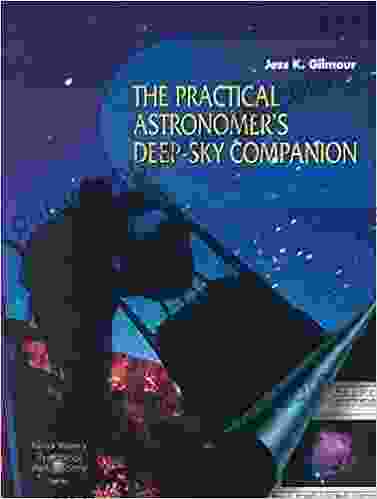 The Practical Astronomer S Deep Sky Companion (The Patrick Moore Practical Astronomy Series)