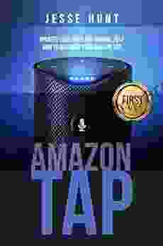 Amazon Tap: Updated User Guide And Manual 2024 How To Maximize Your Amazon Tap (Amazon Tap Amazon Echo Amazon Alexa Amazon Dot Amazon Fire Stick Amazon Fire Tablet Amazon Speaker)