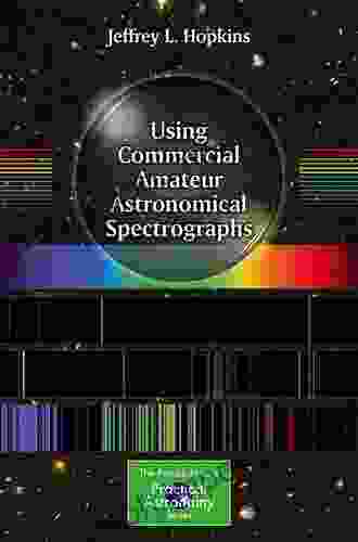 Using Commercial Amateur Astronomical Spectrographs (The Patrick Moore Practical Astronomy Series)