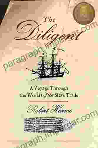 The Diligent: A Voyage Through the Worlds Of The Slave Trade