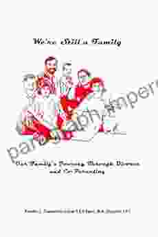 We Re Still A Family: Our Family S Journey Through Divorce And Co Parenting