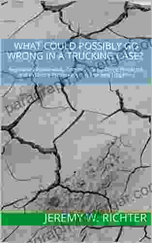 What Could Possibly Go Wrong In A Trucking Case?: Regulatory Framework Common Compliance Problems And Evidence Preservation In Trucking Litigation