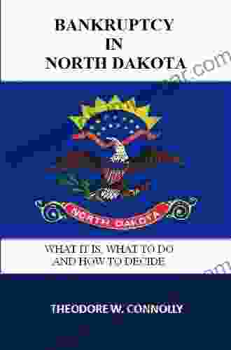 Bankruptcy in North Dakota: What it is What to Do and How to Decide (What is Bankruptcy)