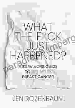 What The F*ck Just Happened? A Survivors Guide To Life After Breast Cancer