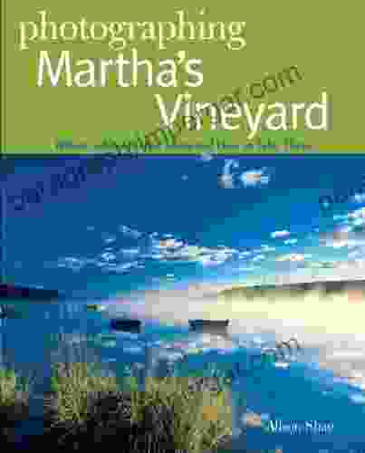 Photographing Martha S Vineyard: Where To Find Perfect Shots And How To Take Them (The Photographer S Guide 0)