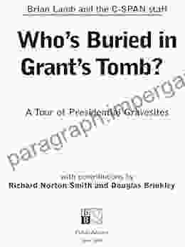 Who S Buried In Grant S Tomb?: A Tour Of Presidential Gravesites