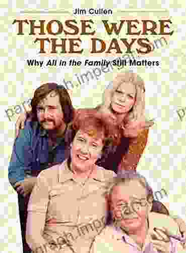 Those Were The Days: Why All In The Family Still Matters