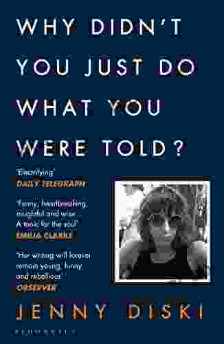 Why Didn T You Just Do What You Were Told?: Essays