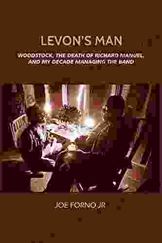 Levon S Man: Woodstock The Death Of Richard Manuel And My Decade Managing The Band