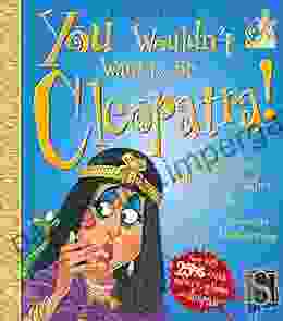 You Wouldn t Want to Be Cleopatra