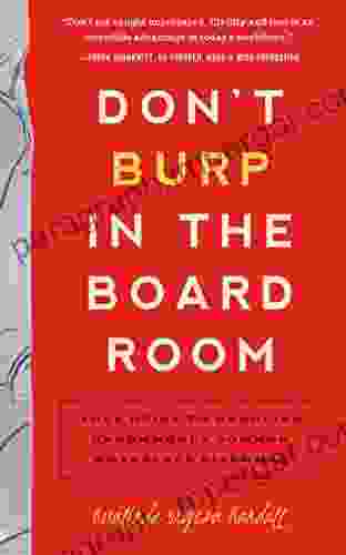 Don t Burp in the Boardroom: Your Guide to Handling Uncommonly Common Workplace Dilemmas