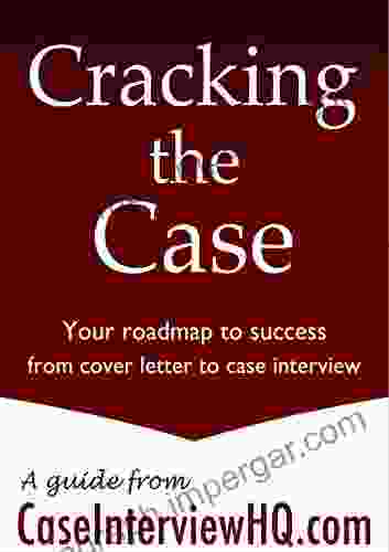 Cracking The Case: Your Roadmap From Cover Letter To Case Interview